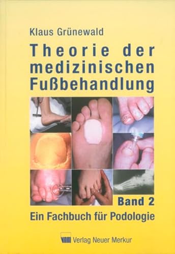 Theorie der medizinischen Fußbehandlung Band 2: Ein Fachbuch für Podologie