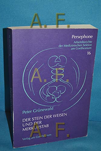 Der Stein der Weisen und der Merkurstab: Arbeitsberichte der Medizinischen Sektion (Persephone: Arbeitsberichte der medizinischen Sektion am Goetheanum)