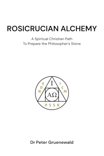 Rosicrucian Alchemy: A Spiritual Christian Path to Prepare the Philosopher's Stone von Independently published