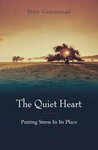 The Quiet Heart: Putting Stress In Its Place