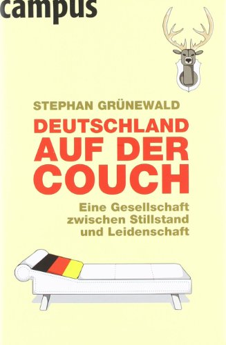 Deutschland auf der Couch: Eine Gesellschaft zwischen Stillstand und Leidenschaft Deutschland auf der Couch: Eine Gesellschaft zwischen Stillstand und Leidenschaft