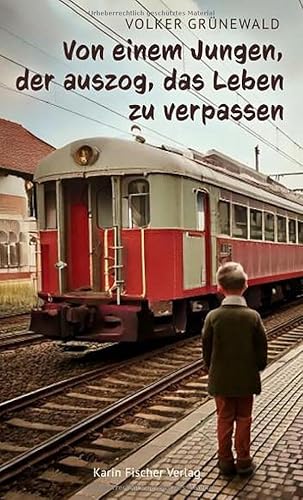 Von einem Jungen, der auszog, das Leben zu verpassen von Fischer, Karin