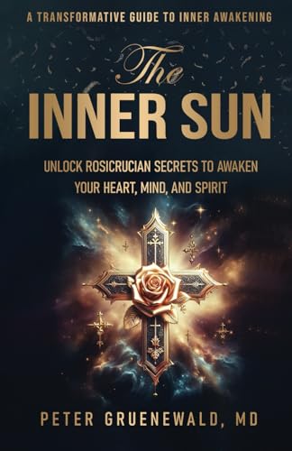 The Inner Sun: Rosicrucian Secrets for Awakening Heart, Mind and Spirit von Rosicrucian Alchemy Publishing