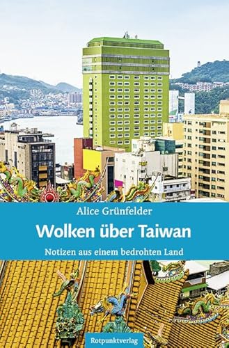 Wolken über Taiwan: Notizen aus einem bedrohten Land von Rotpunktverlag