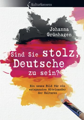 Sind Sie stolz, Deutsche zu sein?: Ein neues Bild für ein entspanntes Miteinander der Kulturen von Bookmundo