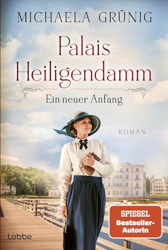 Palais Heiligendamm - Ein neuer Anfang: Roman. Die mitreißende Geschichte einer Hoteliersfamilie in bewegten Zeiten (Heiligendamm-Saga, Band 1)