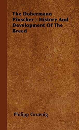The Dobermann Pinscher - History And Development Of The Breed The Dobermann Pinscher - History And Development Of The Breed von Read Books
