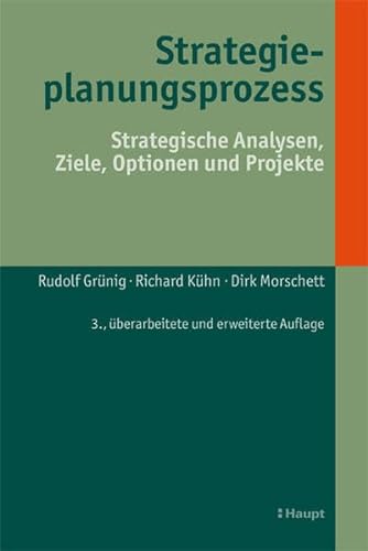 Strategieplanungsprozess: Strategische Analysen, Ziele, Optionen und Projekte von Haupt Verlag AG