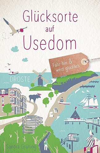 Glücksorte auf Usedom: Fahr hin & werd glücklich von Droste Verlag