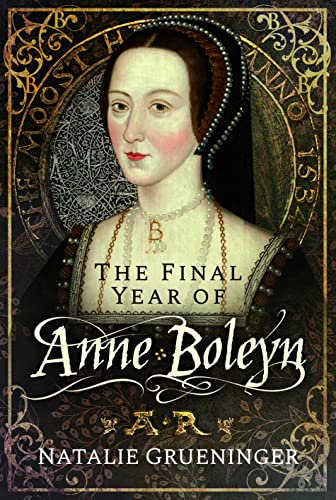 The Final Year of Anne Boleyn von Pen & Sword History
