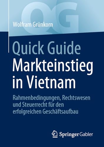 Quick Guide Markteinstieg in Vietnam: Rahmenbedingungen, Rechtswesen und Steuerrecht für den erfolgreichen Geschäftsaufbau von Springer Gabler
