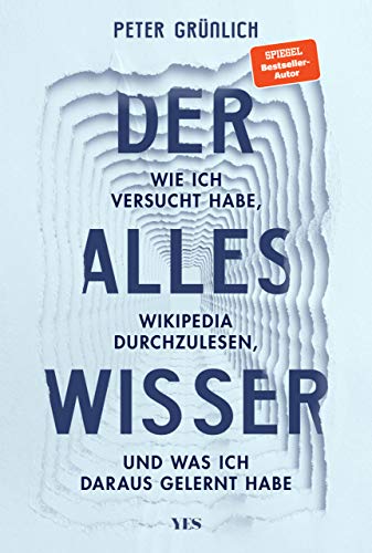 Der Alleswisser: Wie ich versucht habe, Wikipedia durchzulesen, und was ich dabei gelernt habe Der Alleswisser: Wie ich versucht habe, Wikipedia durchzulesen, und was ich dabei gelernt habe