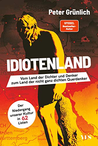 IDIOTENLAND: Vom Land der Dichter und Denker zum Land der nicht ganz dichten Querdenker. Der Niedergang unserer Kultur in 62 Listen IDIOTENLAND: Vom Land der Dichter und Denker zum Land der nicht ganz dichten Querdenker. Der Niedergang unserer Kultur in 62 Listen