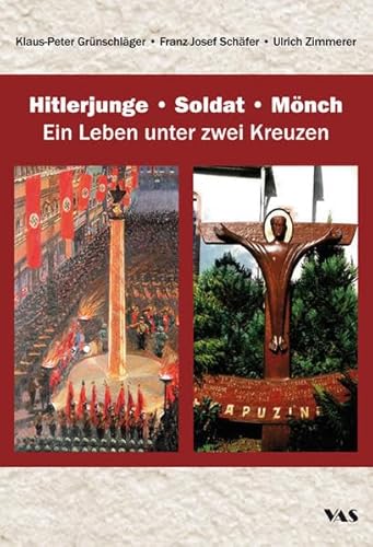 Hitlerjunge – Soldat – Mönch: Ein Leben unter zwei Kreuzen