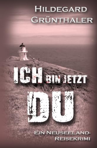 Ich bin jetzt DU: Ein Neuseeland-Reisekrimi (Reisekrimis)