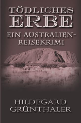 Tödliches Erbe - Ein Australien-Reisekrimi: Ein Australien-Reisekrimi (Reisekrimis)