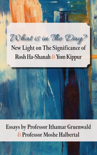 What Is in the Day? New Light on the Significance of Rosh Ha-Shanah and Yom Kippur von Institute for Jewish Research & Publications, The
