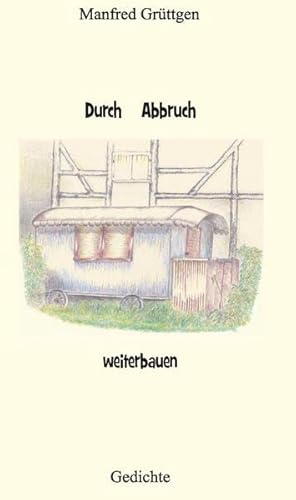 Durch Abbruch weiterbauen: Gedichte Durch Abbruch weiterbauen: Gedichte von Make a book