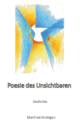 Poesie des Unsichtbaren: Gedichte
