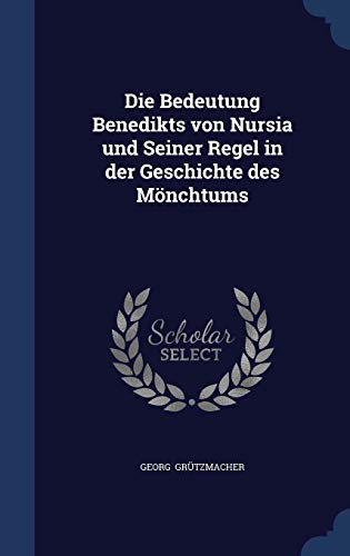 Die Bedeutung Benedikts von Nursia und Seiner Regel in der Geschichte des Mönchtums