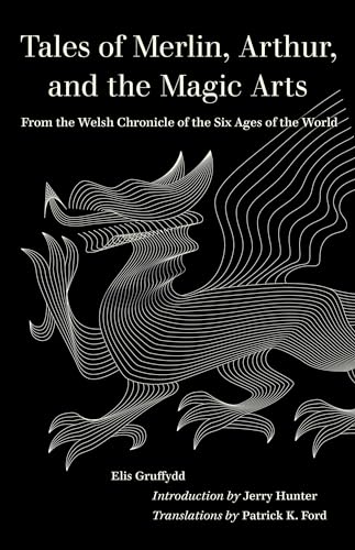 Tales of Merlin, Arthur, and the Magic Arts: From the Welsh Chronicle of the Six Ages of the World (World Literature in Translation) von University of California Press