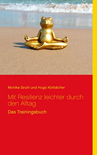 Mit Resilienz leichter durch den Alltag: Das Trainingsbuch von Books on Demand