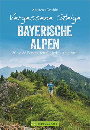 Vergessene Steige Bayerische Alpen: 30 wilde Bergtouren für jeden Anspruch – ein Wanderführer mit besonders eindrucksvollen vergessenen Bergtouren von ... zu den Lechtaler Alpen (Erlebnis Bergsteigen) von Bruckmann