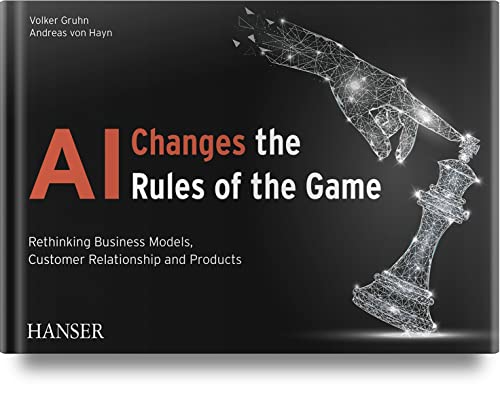 AI Changes the Rules of the Game: Rethinking Business Models, Customer Relationship and Products von Carl Hanser Verlag GmbH & Co. KG