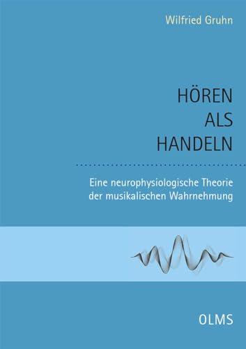 Hören als Handeln: Eine neurophysiologische Theorie der musikalischen Wahrnehmung (Studien und Materialien zur Musikwissenschaft) von Georg Olms Verlag