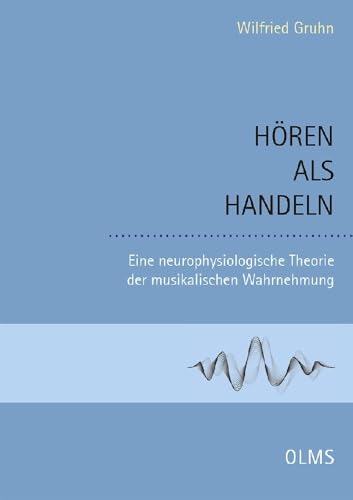 Hören als Handeln: Eine neurophysiologische Theorie der musikalischen Wahrnehmung (Studien und Materialien zur Musikwissenschaft)