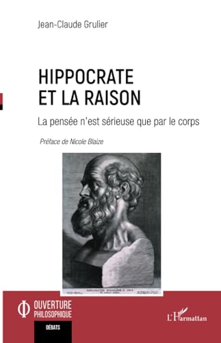 Hippocrate et la raison: La pensée n’est sérieuse que par le corps von Editions L'Harmattan