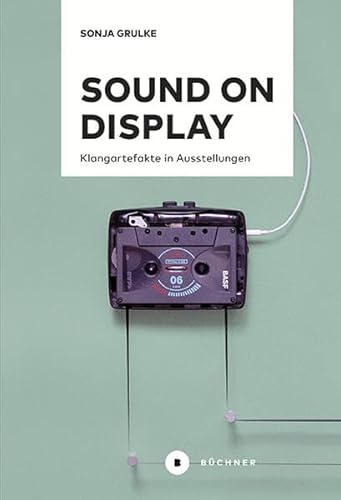 Sound on Display: Klangartefakte in Ausstellungen