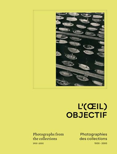 L'(oeil) objectif. Photographies des collections: De la modernité des années 1930 aux années 2000