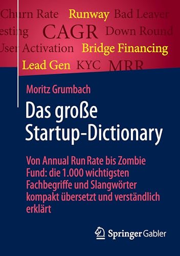Das große Startup-Dictionary: Von Annual Run Rate bis Zombie Fund: die 1.000 wichtigsten Fachbegriffe und Slangwörter kompakt übersetzt und verständlich erklärt von Springer Gabler