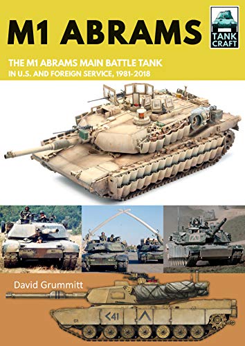 M1 Abrams: The US's Main Battle Tank in American and Foreign Service, 19812019 (Tankcraft, Band 17)