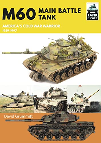 M60: Main Battle Tank; America's Cold War Warrior 1959-1997 (Tankcraft)