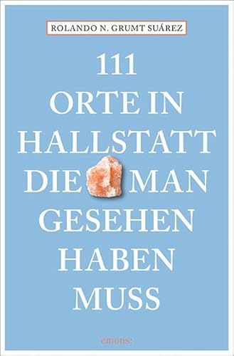 111 Orte in Hallstatt, die man gesehen haben muss: Reiseführer von Emons Verlag