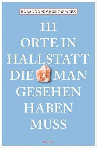 111 Orte in Hallstatt, die man gesehen haben muss: Reiseführer von Emons Verlag