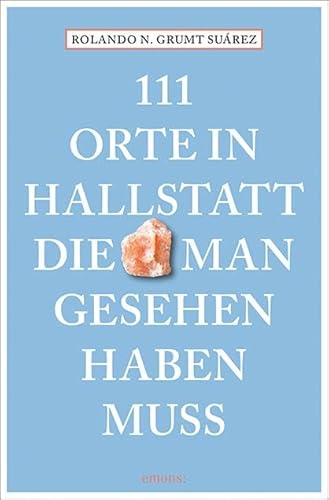 111 Orte in Hallstatt, die man gesehen haben muss: Reiseführer