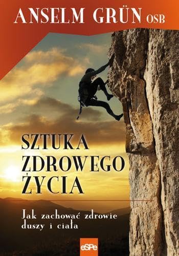 Sztuka zdrowego zycia: Jak zachować zdrowie duszy i ciała Sztuka zdrowego zycia: Jak zachować zdrowie duszy i ciała