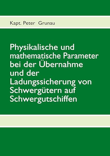 Physikalische und mathematische Parameter bei der Übernahme und der Ladungssicherung von Schwergütern auf Schwergutschiffen von Books on Demand GmbH