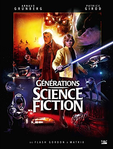Générations Science-fiction : De Flash Gordon à Matrix: Préface de Robert Watts, producteur des trilogies Star Wars et Indiana Jones