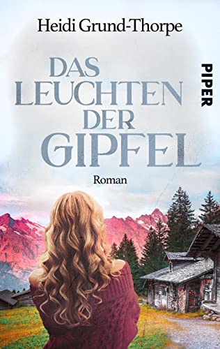 Das Leuchten der Gipfel: Roman | Ein Heimatroman über Stricken, Yoga, die Liebe und ein Geheimnis aus der Vergangenheit von Piper Schicksalsvoll