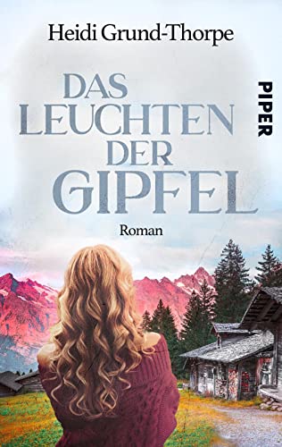 Das Leuchten der Gipfel: Roman | Ein Heimatroman über Stricken, Yoga, die Liebe und ein Geheimnis aus der Vergangenheit von Piper Verlag GmbH