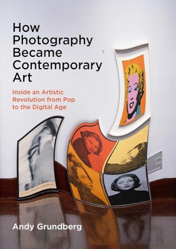 How Photography Became Contemporary Art: Inside an Artistic Revolution from Pop to the Digital Age von Yale University Press