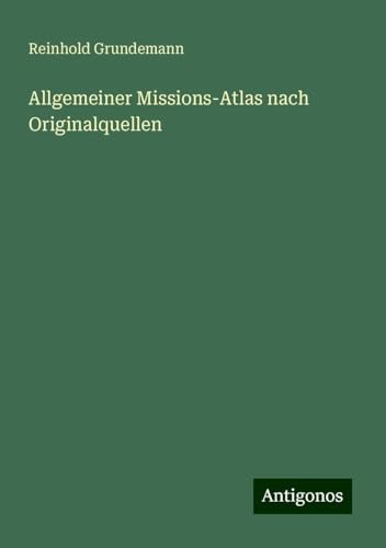Allgemeiner Missions-Atlas nach Originalquellen von Antigonos Verlag