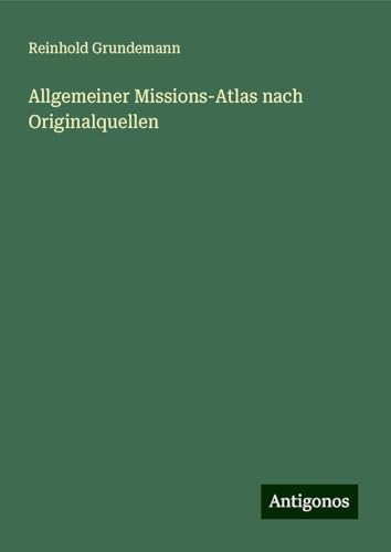 Allgemeiner Missions-Atlas nach Originalquellen von Antigonos Verlag