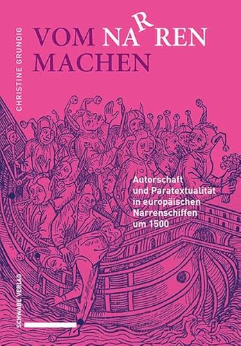 Vom Narren Machen: Autorschaft und Paratextualität in europäischen Narrenschiffen um 1500