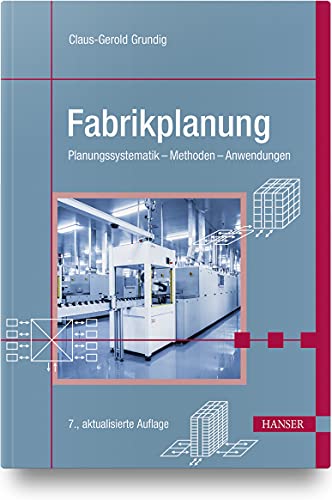 Fabrikplanung: Planungssystematik - Methoden - Anwendungen