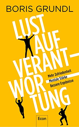 Lust auf Verantwortung: Mehr Zufriedenheit | Mentale Stärke | Bessere Ergebnisse | Verantwortung wird mit steigenden Anforderungen, Homeoffice und Fachkräftemangel immer wichtiger von Econ Verlag